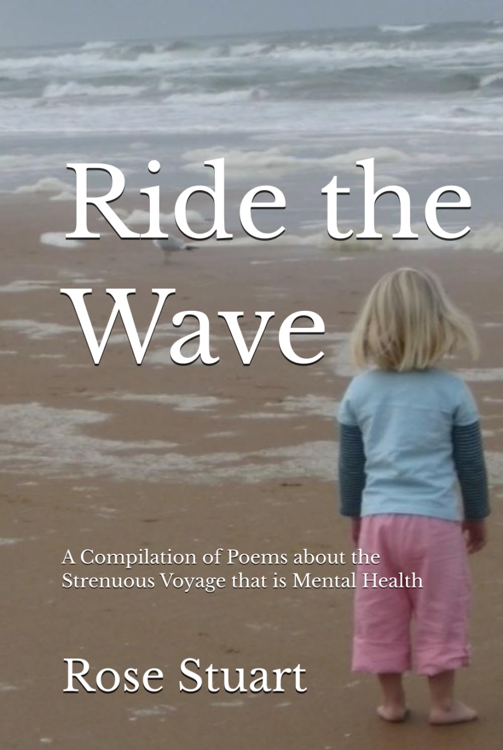 Ride the Wave: A Compilation of Poems about the Strenuous Voyage that is Mental Health