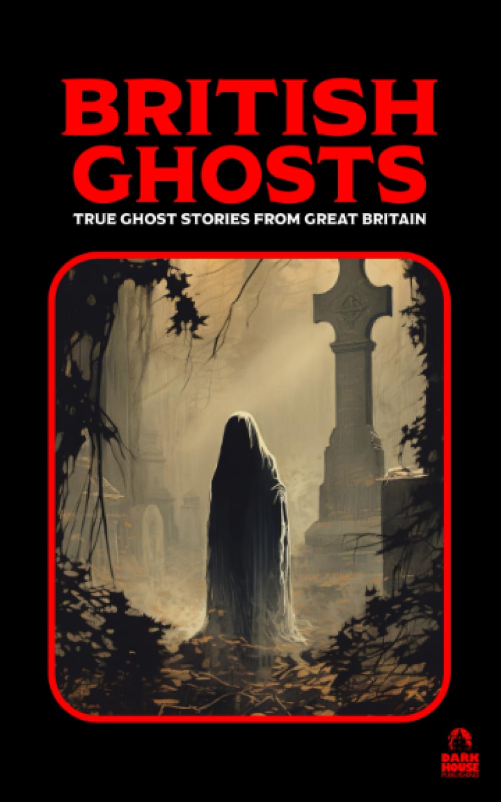 British Ghosts: True Ghost Stories from Great Britain