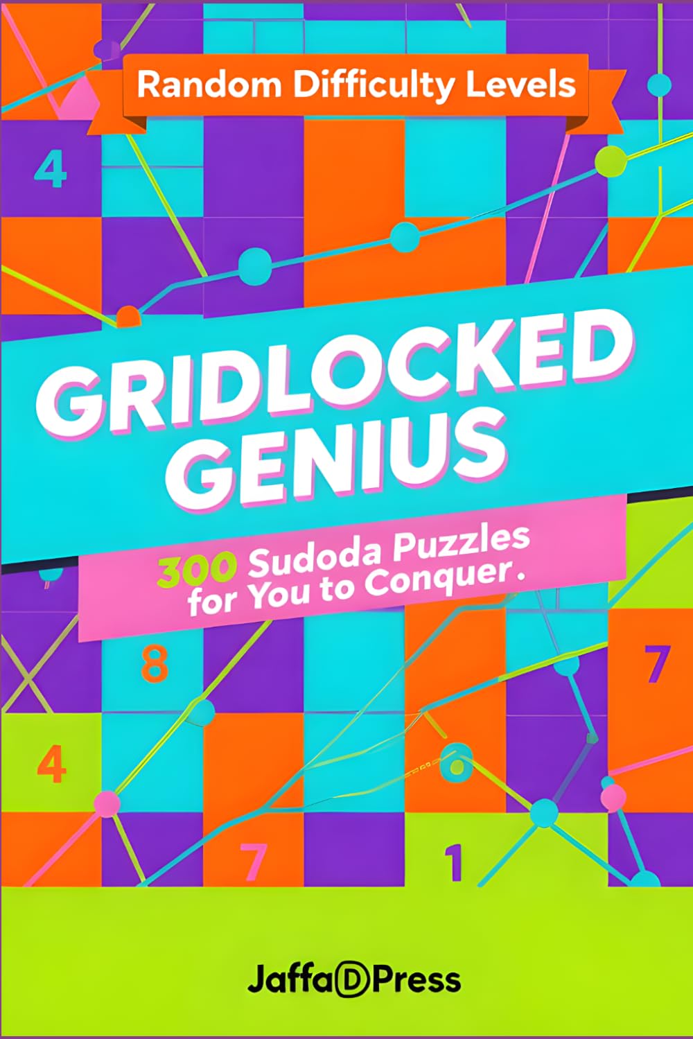 Gridlocked Genius: 300 Mind-Sharpening Sudoku Puzzles to Unlock Focus, Strengthen Logic, and Conquer Every Grid with Confidence