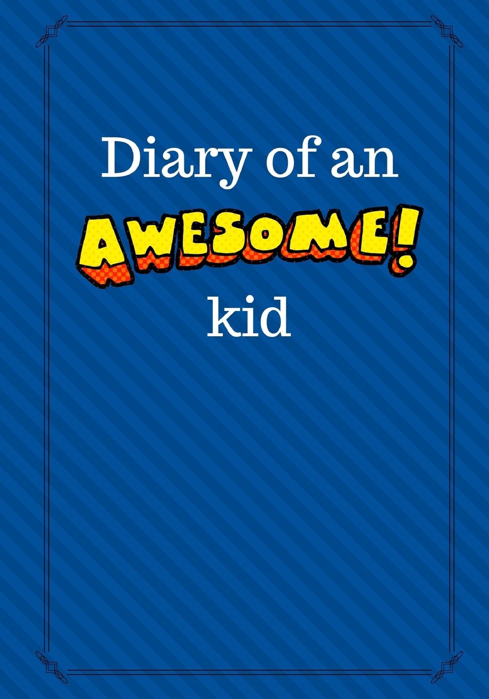 Diary of an Awesome Kid: Children's Creative Journal, 100 Pages, Deep Blue Space Pinstripes (Diary of an Awesome Kid Journals)