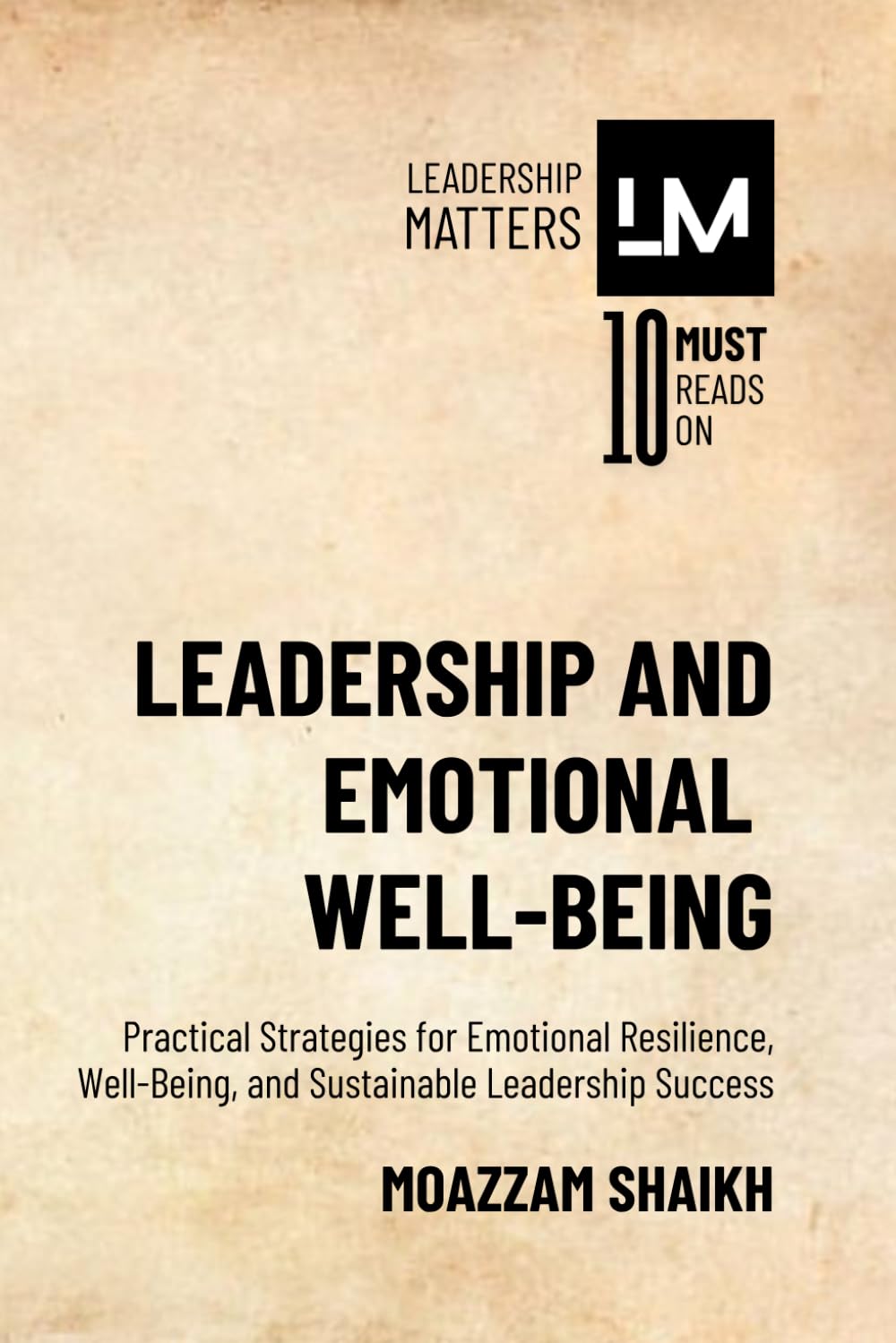 Leadership and Emotional Well-Being: Practical Strategies for Emotional Resilience, Well-Being, and Sustainable Leadership Success