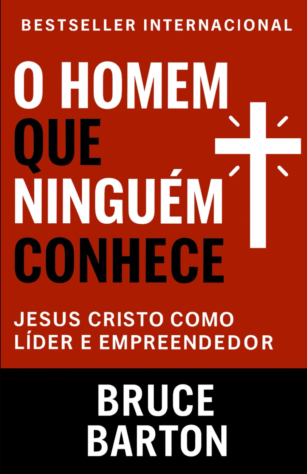 O Homem Que Ninguém Conhece: Jesus Cristo Como Líder e Empreendedor