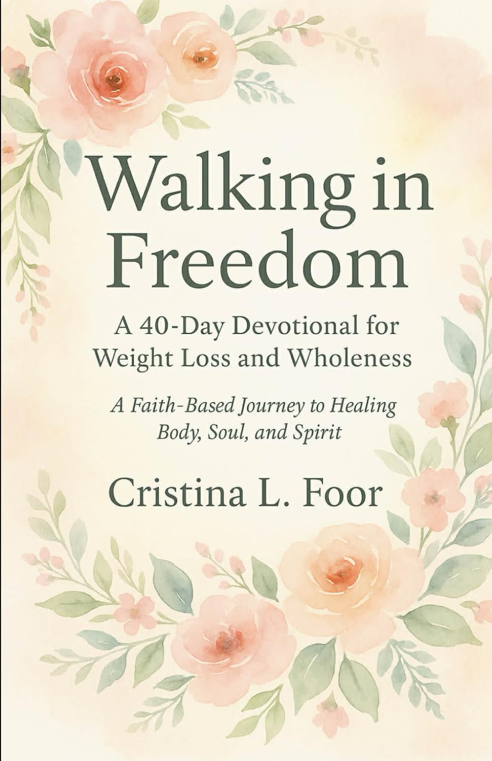 Walking In Freedom: A 40-Day Devotional for Weight Loss and Wholeness