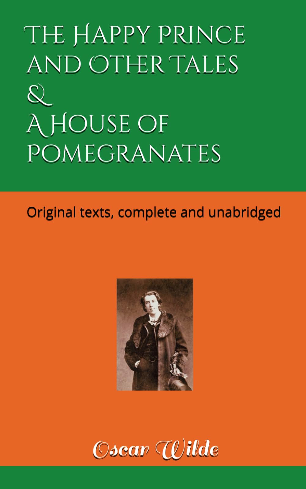 The Happy Prince and Other Tales & A House of Pomegranates (Classic Collection): Original texts, complete and unabridged