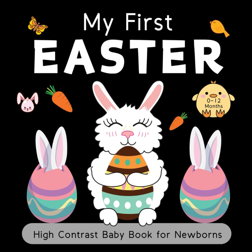 Easter Basket Stuffers : My First Easter High Contrast Baby Book for Newborns 0-12 Months: Cute Black & White High Contrast Easter Themed Images to Develop Babies Eyesight | Easter Gifts for Infants