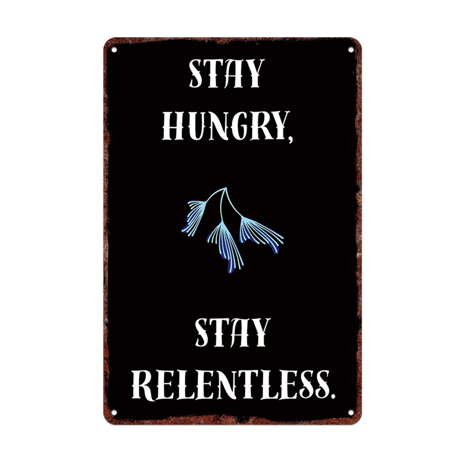 Yepyayqvk Vintage Metal Signs Stay Hungry, Stay Relentless Mind set Posters Wall Art Print for Office Dorm Man Cave Garage Decor 8x12 Inches