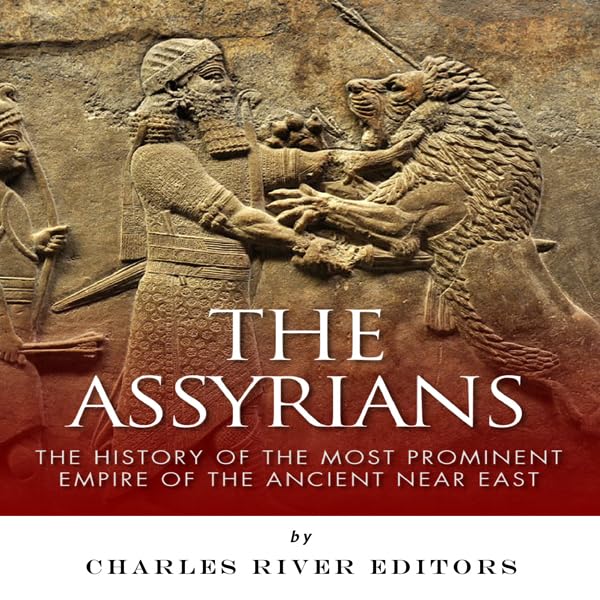 Cover art for The Assyrians: The History of the Most Prominent Empire of the Ancient Near East