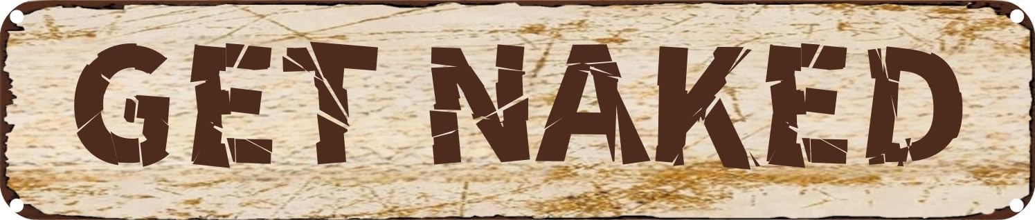 Vintage Tin Sign Retro Metal Wall Decor GET NAKED Rustic Aluminum Plaque for Home,Bar,Kitchen,Garage,Man Cave 4x16 Inch