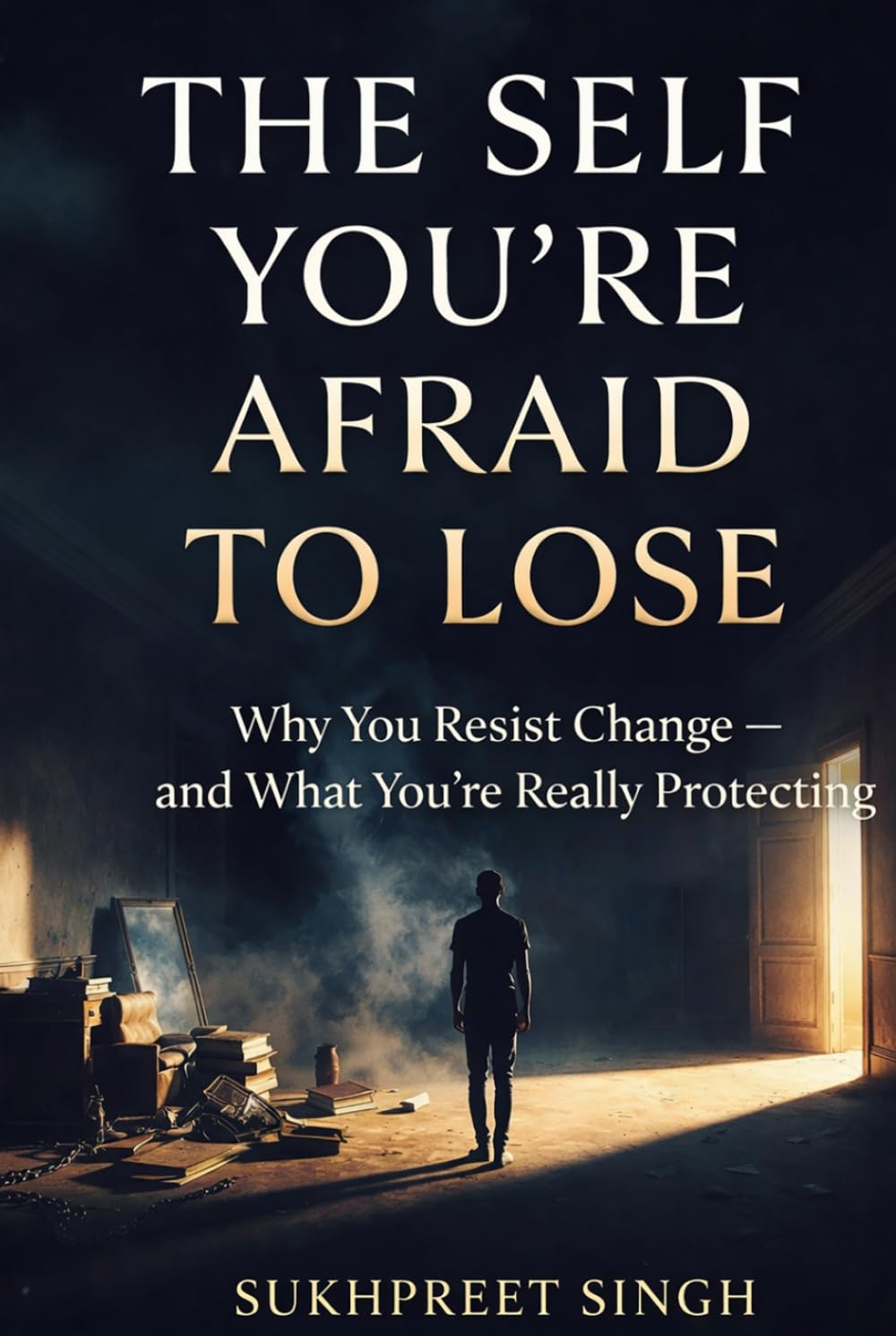 The Self You’re Afraid to Lose: Why You Resist Change — and What You’re Really Protecting