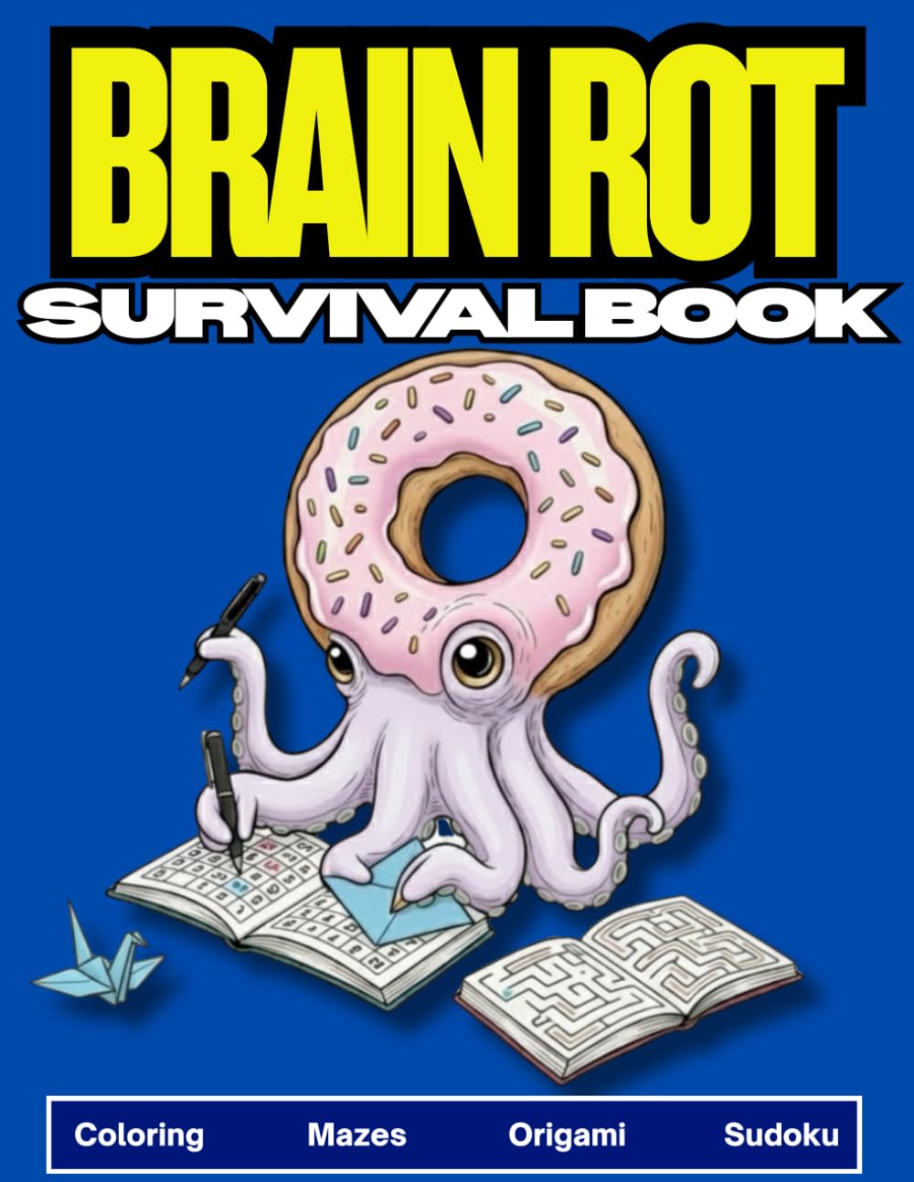 Brain Rot Survival Book: A Chaotic And Hilarious Activity Book Packed With Hyper-Realistic Coloring Pages, Brain Rot Fill-In Stories , Absurd Mazes, ... Puzzles For Kids, Teens, And Meme Lovers.