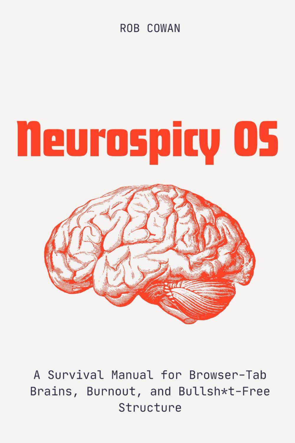 Neurospicy OS: A Survival Manual for Browser-Tab Brains, Burnout, and Bullsht-Free Structure
