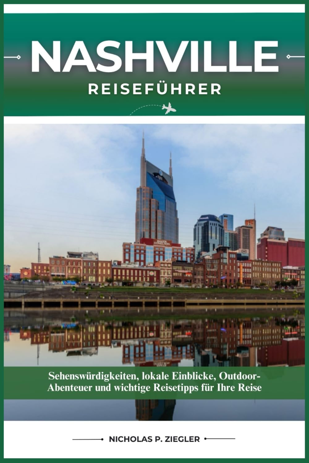 NASHVILLE REISEFÜHRER: Sehenswürdigkeiten, lokale Einblicke, Outdoor-Abenteuer und wichtige Reisetipps für Ihre Reise