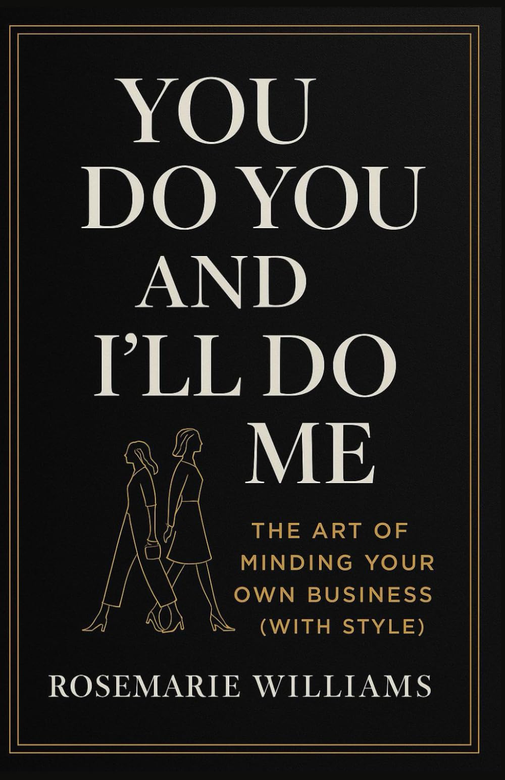 You Do You and I'll Do Me: The Art of Minding Your Own Business (With Style)