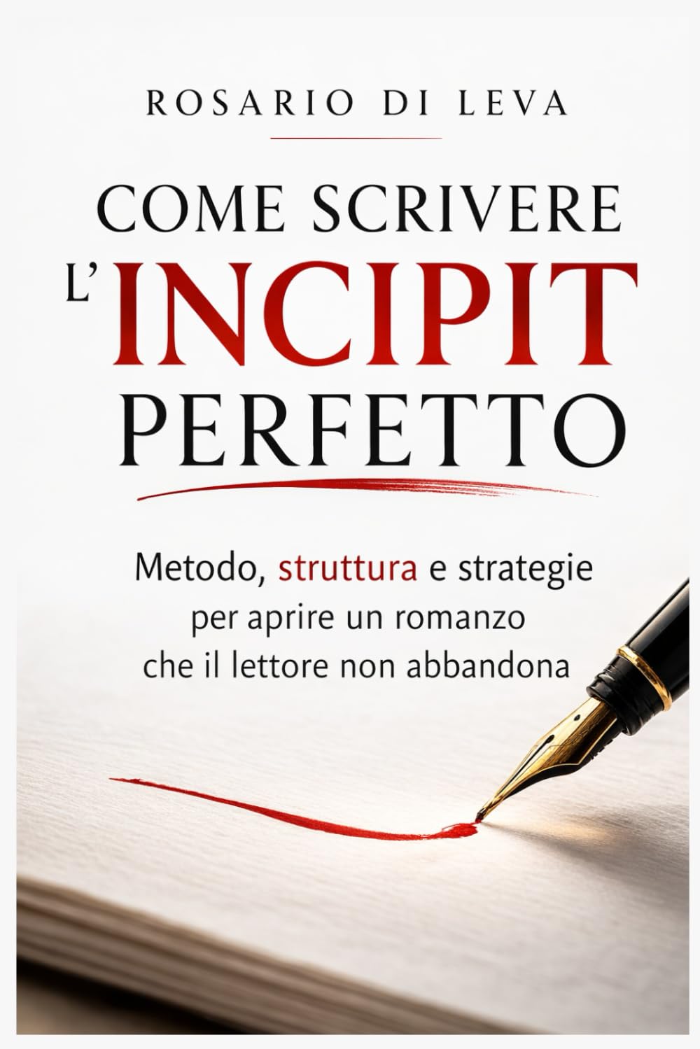 Come Scrivere l’Incipit Perfetto: METODO, STRUTTURA E STRATEGIE PER APRIRE UN ROMANZO CHE IL LETTORE NON ABBANDONA (Officina della Narrazione - ... e Strategia per Scrittori Contemporanei)