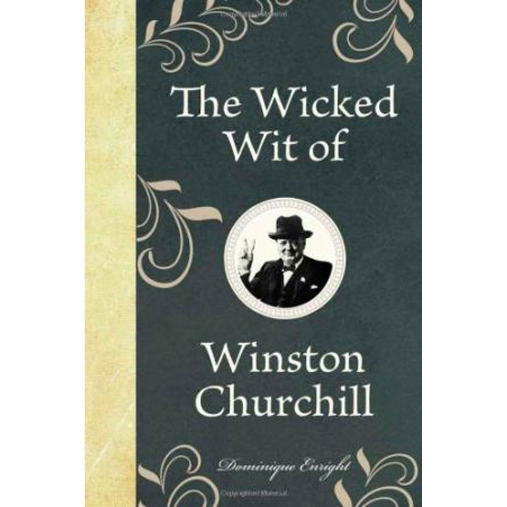 Michael O'mara Books Ltd The Wicked Wit Of Winston Churchill