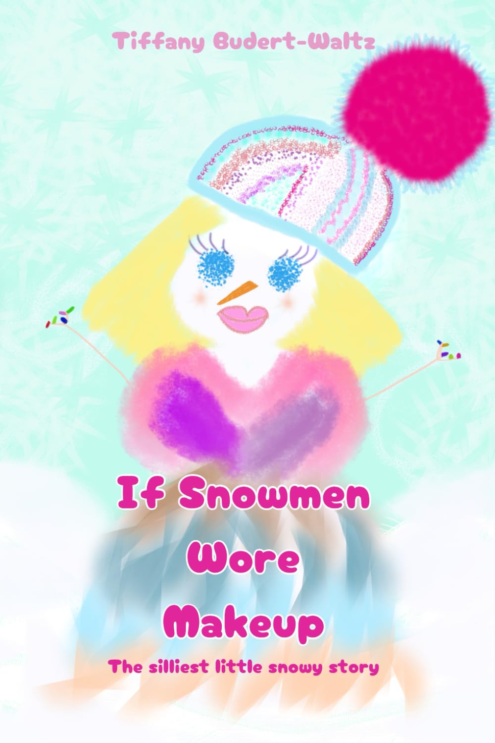 If Snowmen Wore Makeup: The silliest little snowy story
