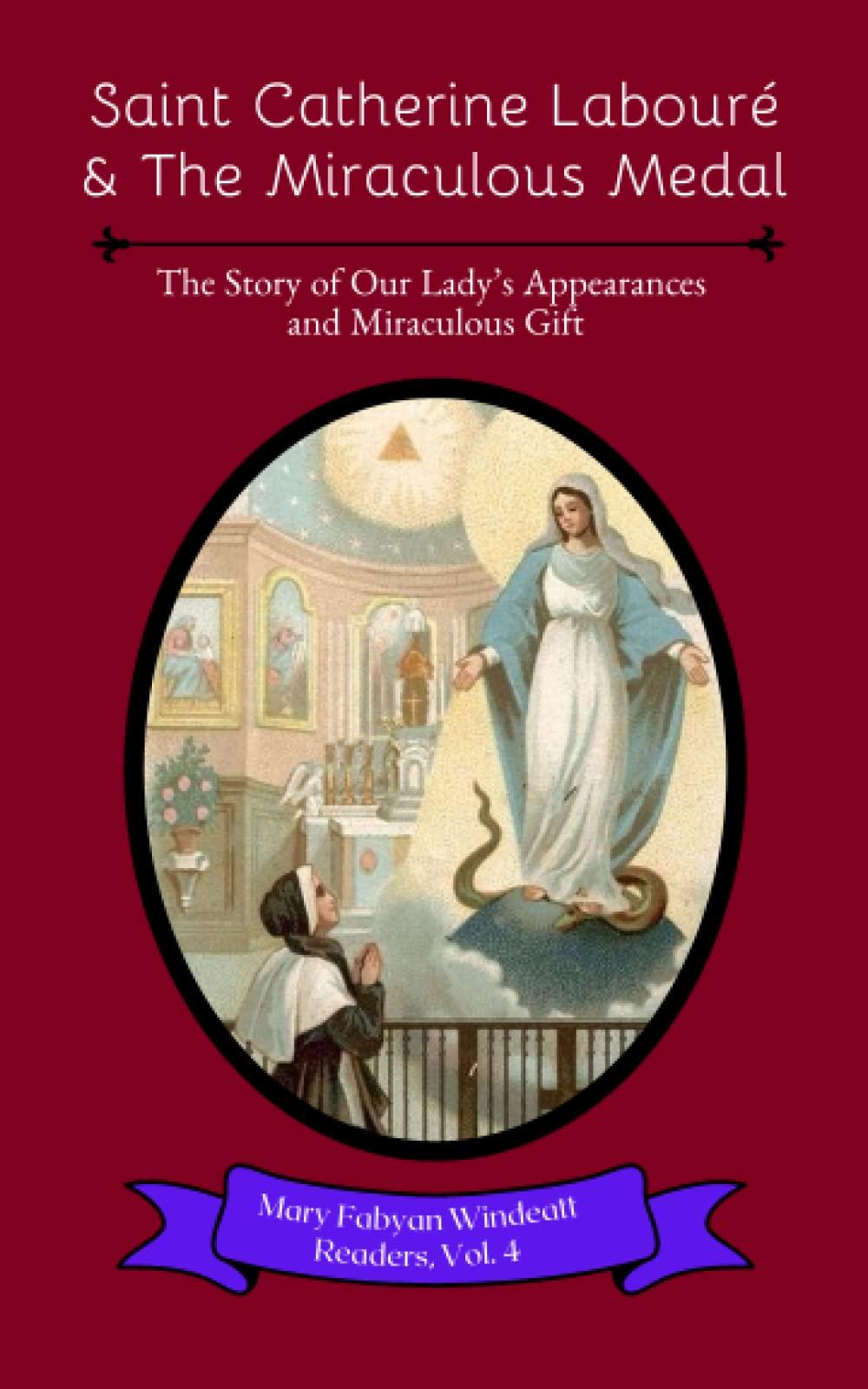 Saint Catherine Labouré & The Miraculous Medal: The Story of Our Lady's Appearances and Miraculous Gift (Mary Fabyan Windeatt Readers)