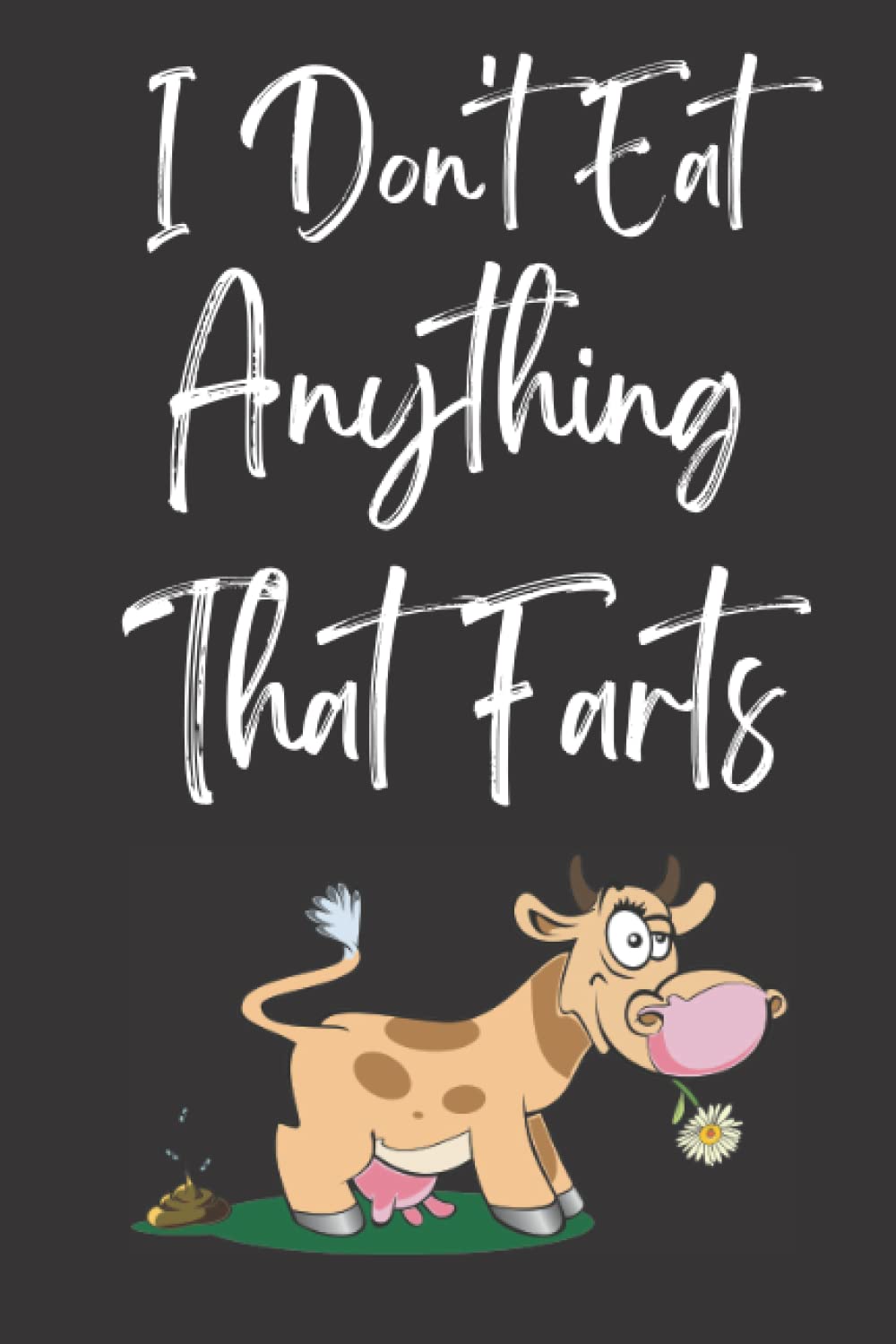 I Don't Eat Anything That Farts Notebook: Funny vegan notebook,Notebook for Vegans and Vegetarians,Notebook For Vegans And Vegetarians Vegan Gift Diary