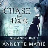 Chase the Dark: Steel & Stone Series, Book 1