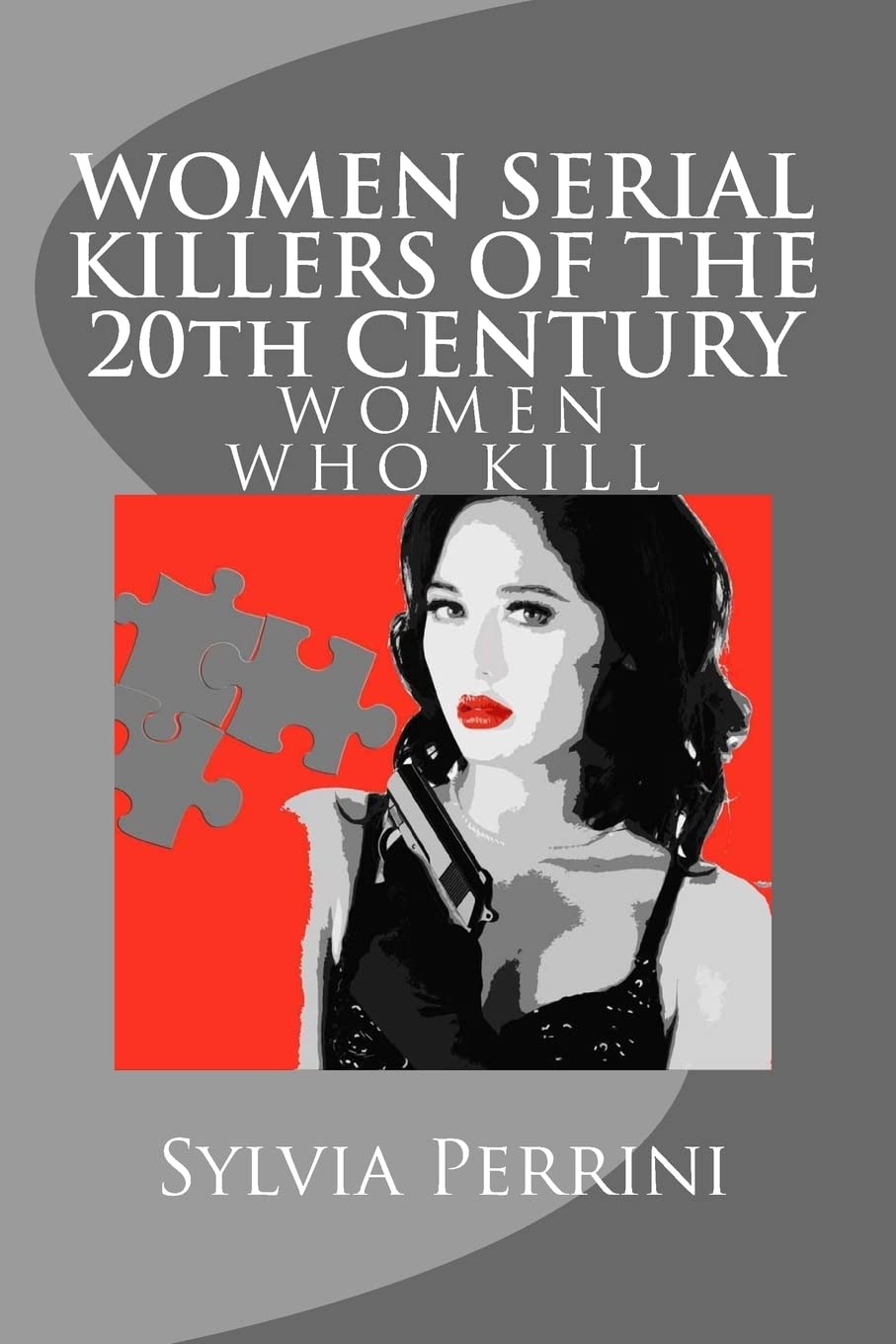 WOMEN SERIAL KILLERS OF THE 20th CENTURY (WOMEN WHO KILL)