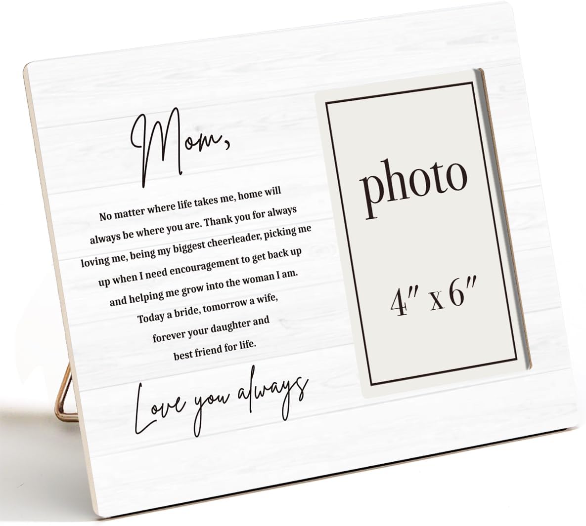 Mother of the Bride Gifts Picture Frame, Wedding Gifts for Mom from Bride Daughter, Love You Always Mom Photo Frame for 4 x 6 Inch Photo