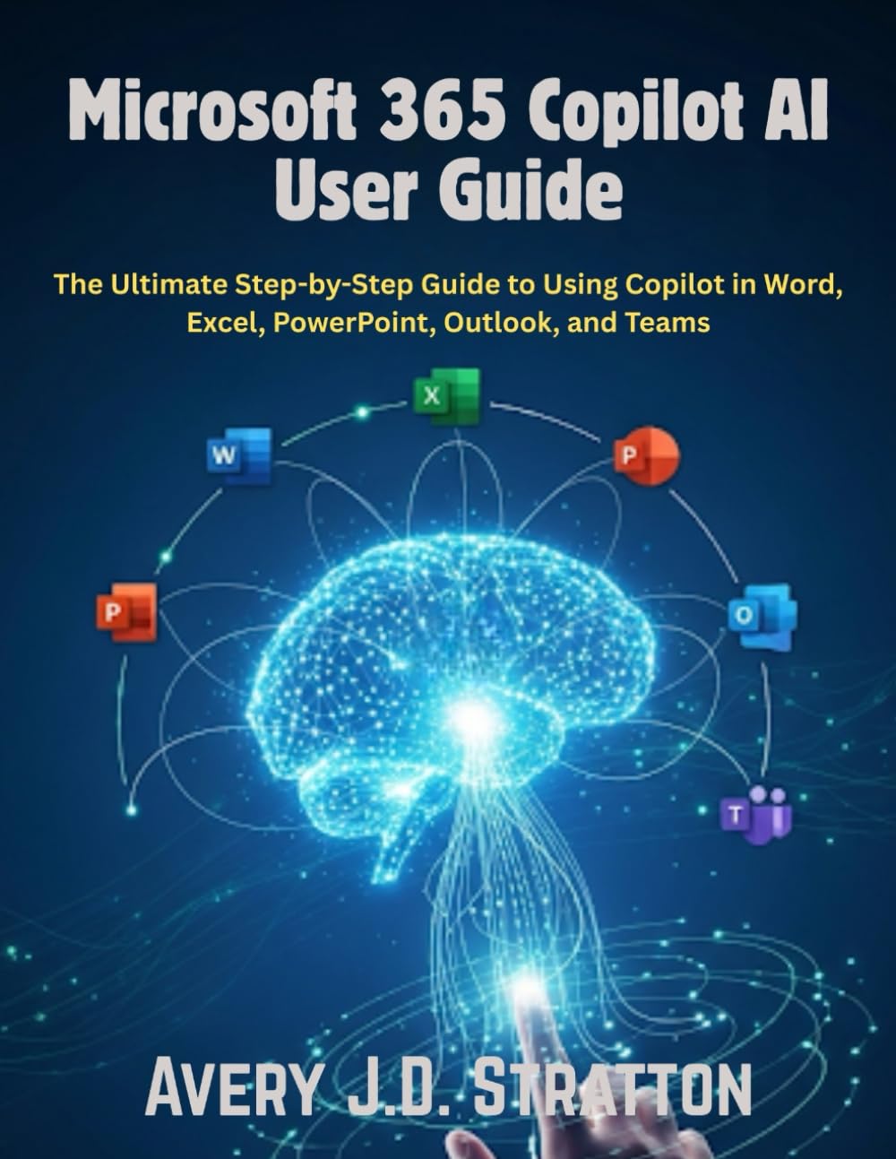Microsoft 365 Copilot AI User Guide: The Ultimate Step-by-Step Guide to Using Copilot in Word, Excel, PowerPoint, Outlook, and Teams