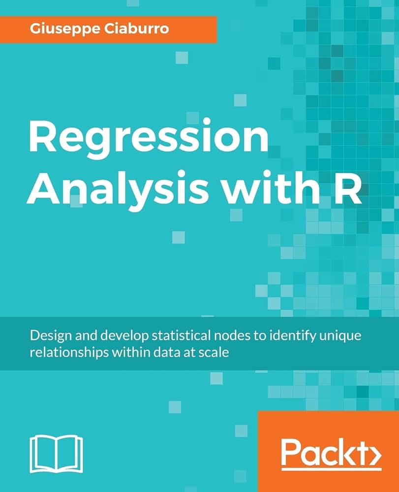 Regression Analysis with R: Design and develop statistical