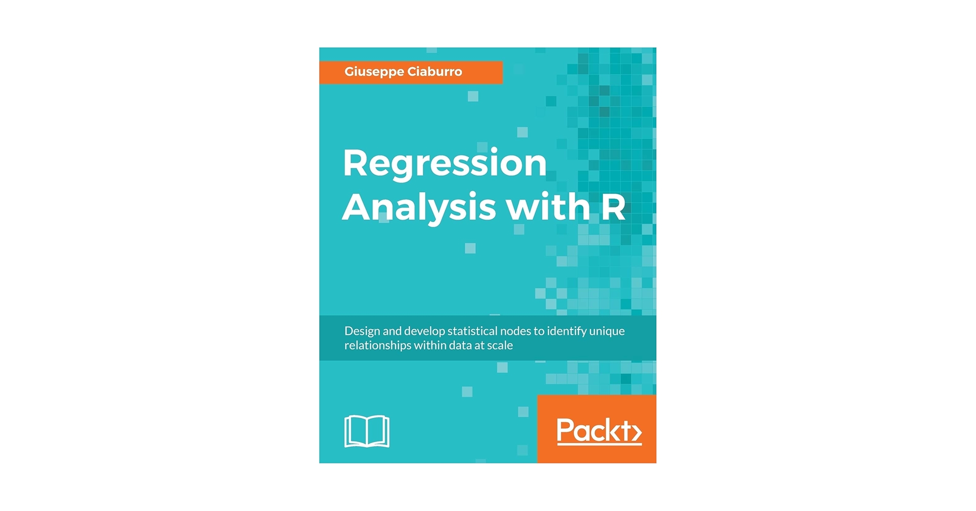 Regression Analysis with R: Design and develop statistical