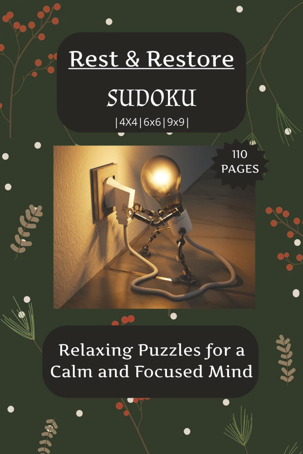 Rest and Restore Sudoku Puzzle Book: Sudoku Puzzles to Rest and Restore | Relaxing Puzzles for a Calm and Focused Mind | 6x9 Inches, 110 pages | 4x4, 6x6, 9x9 ... 50+ Puzzles | Solutions Included