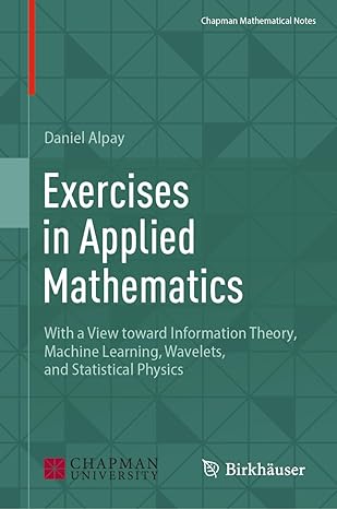 Exercises in Applied Mathematics: With a View toward Information Theory, Machine Learning, Wavelets, and Statistical Physics-finelybook