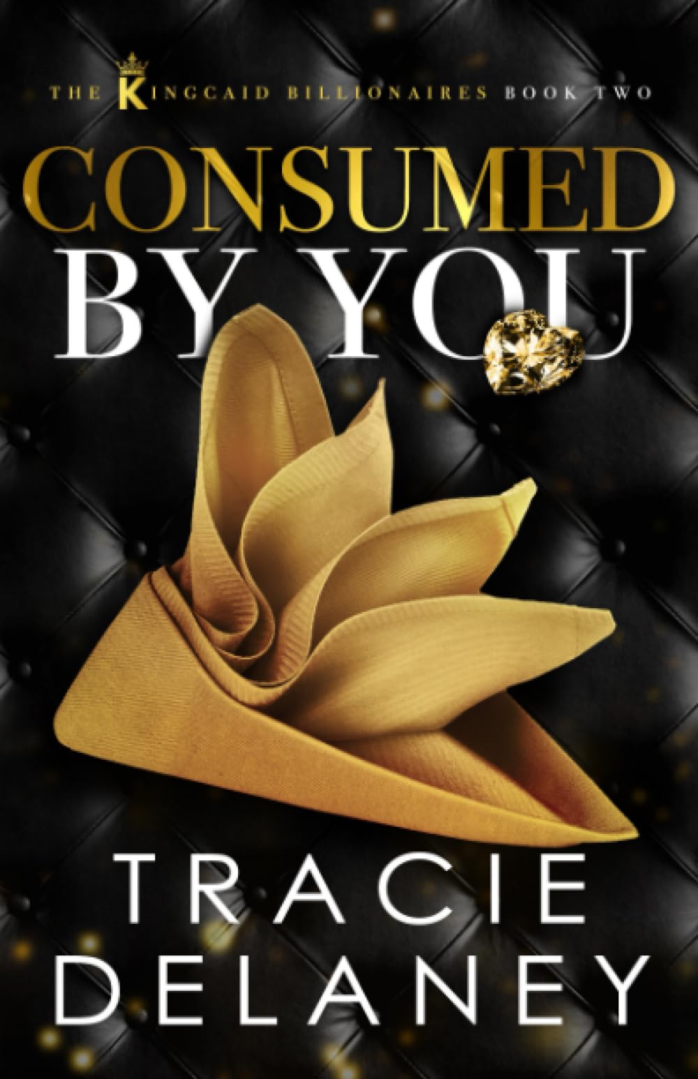 Consumed By You: An Enemies to Lovers Billionaire Romance (The Kingcaid Billionaires)