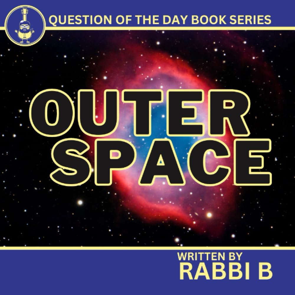 Outer Space (Rabbi B's Question of the Day Series)