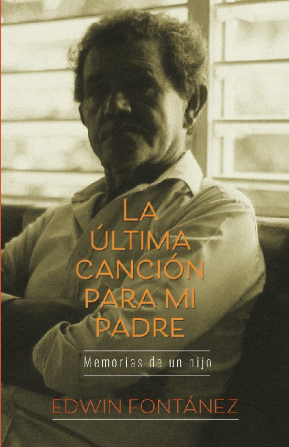 La última canción para mi padre: Memorias de un hijo por Edwin Fontánez