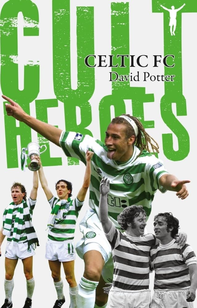 Celtic Cult Heroes: The Bhoys' Greatest Icons By David Potter
