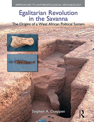 Egalitarian Revolution in the Savanna: The Origins of a West African Political System (Approaches to Anthropological Archaeology)
