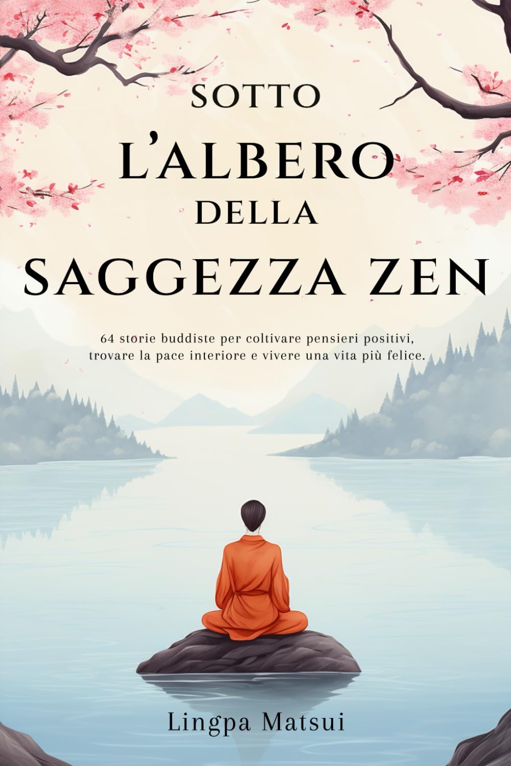 Sotto l'albero della saggezza zen: 64 storie buddiste per coltivare pensieri positivi, trovare la pace interiore e vivere una vita più felice