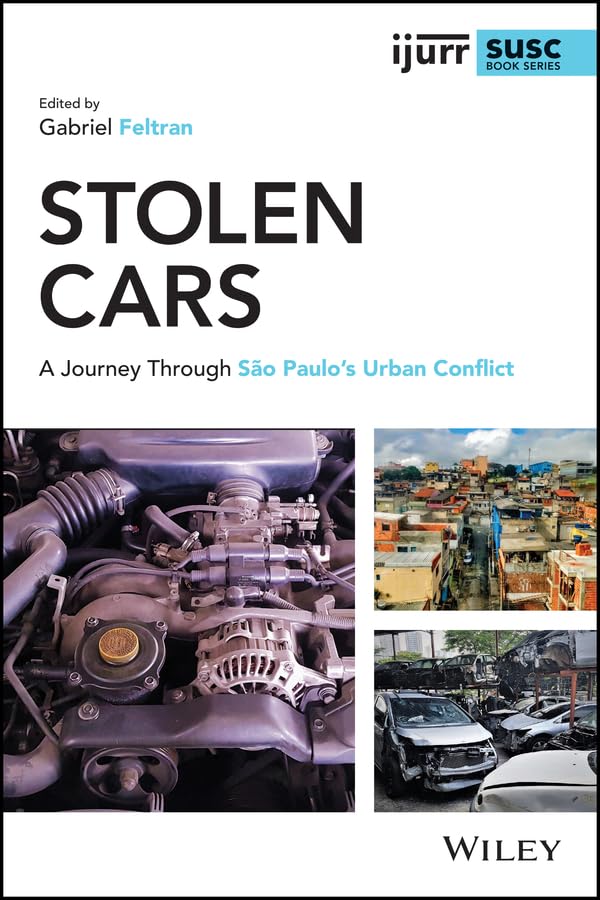 Stolen Cars: A Journey Through São Paulo's Urban Conflict (IJURR Studies in Urban and Social Change Book Series)