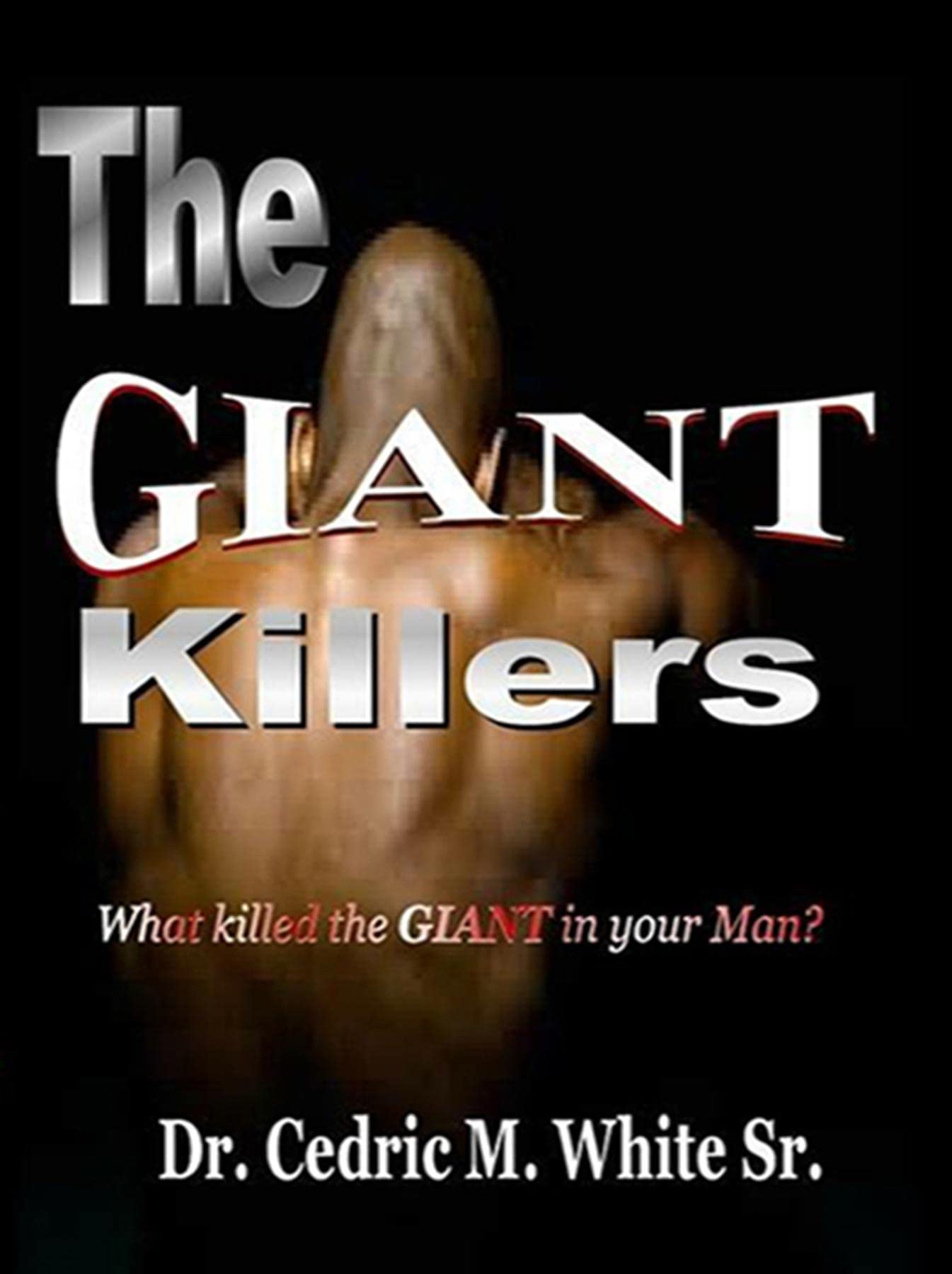 The Giant Killers: What killed the GIANT in your Man?