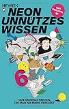 Unnützes Wissen 6: 1374 skurrile Fakten, die man nie mehr vergisst - Das Original - Herausgeber: NEON, Anna Basener, Nora Reinhardt 