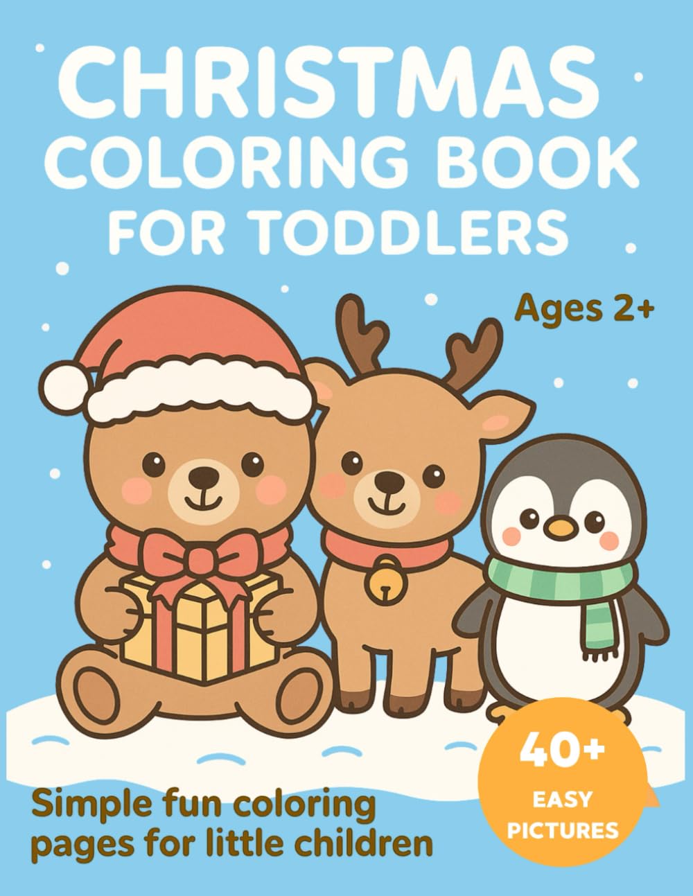 A Fun Christmas Coloring Book For Toddlers Ages 2+. Simple fun coloring pages for little children. 40+ easy pages (Coloring book for toddlers 2+)