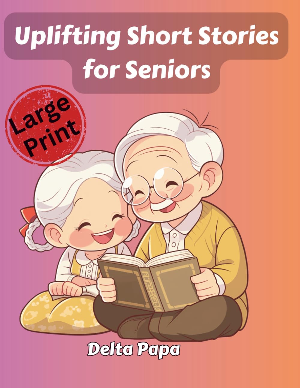 Uplifting Short Stories for Seniors: Easy-to-Read, Large Print Stories That Spark Laughter, Memories, and Mental Engagement