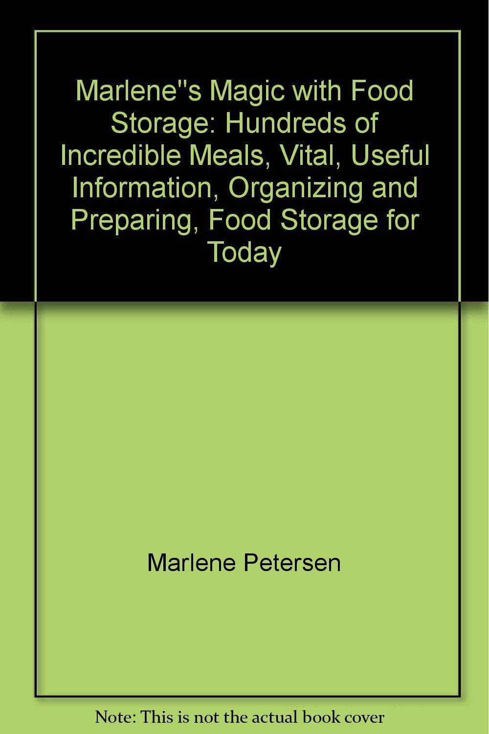 Marlene''s Magic with Food Storage Hundreds of Incredible Meals, Vital