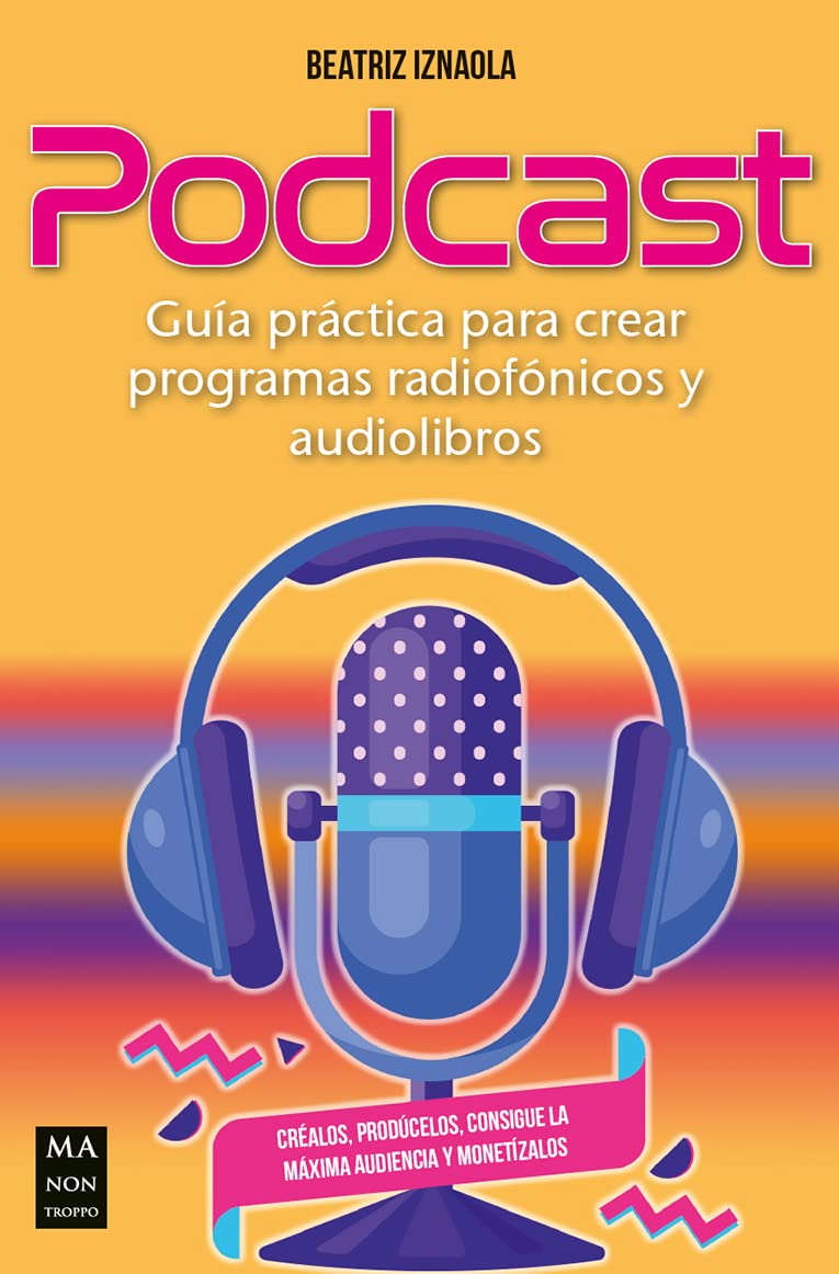 Podcast. Guía práctica para crear programas radiofónicos y audiolibros (Taller de comunicación)