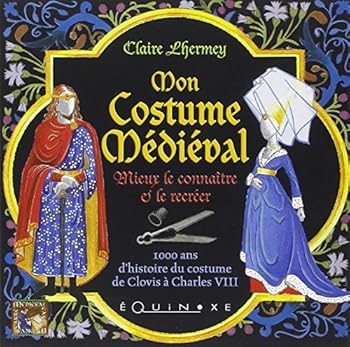 Paperback Mon costume médiéval - mieux le connaître et le recréer [French] Book