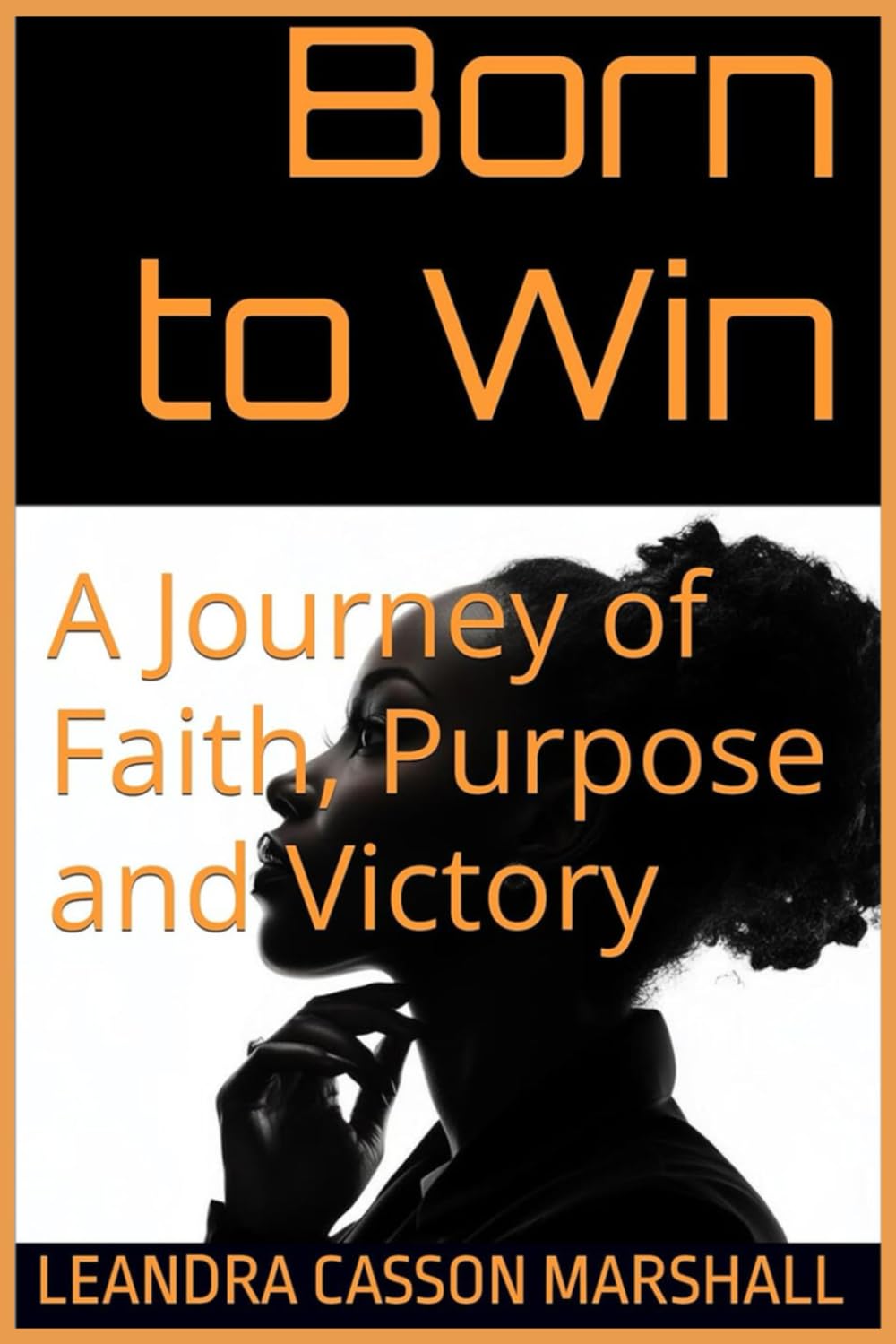 Born to Win: A Journey of Faith, Purpose and Victory