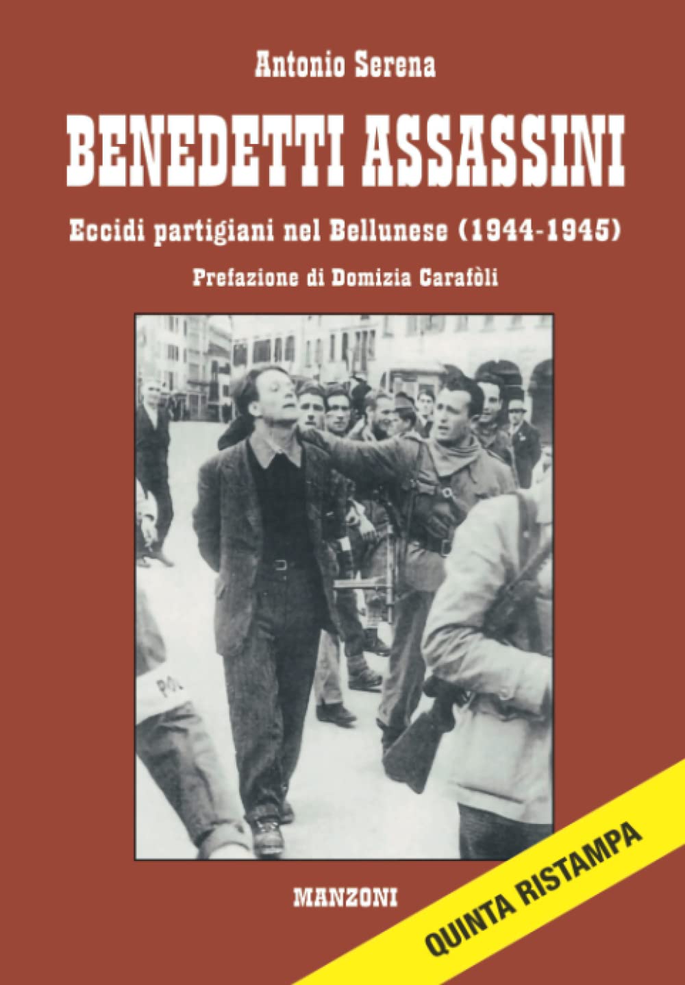BENEDETTI ASSASSINI: Eccidi partigiani nel bellunese (1944-1945)