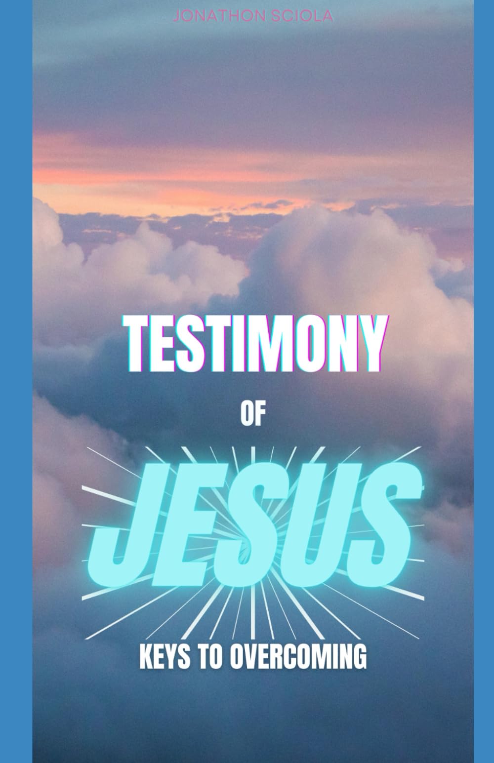 TESTIMONY OF JESUS: KEYS TO OVERCOMING