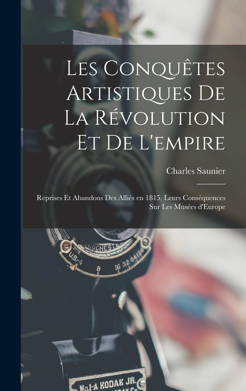 Les conquêtes artistiques de la révolution et de l'empire : édition d'étude pour collectionneur