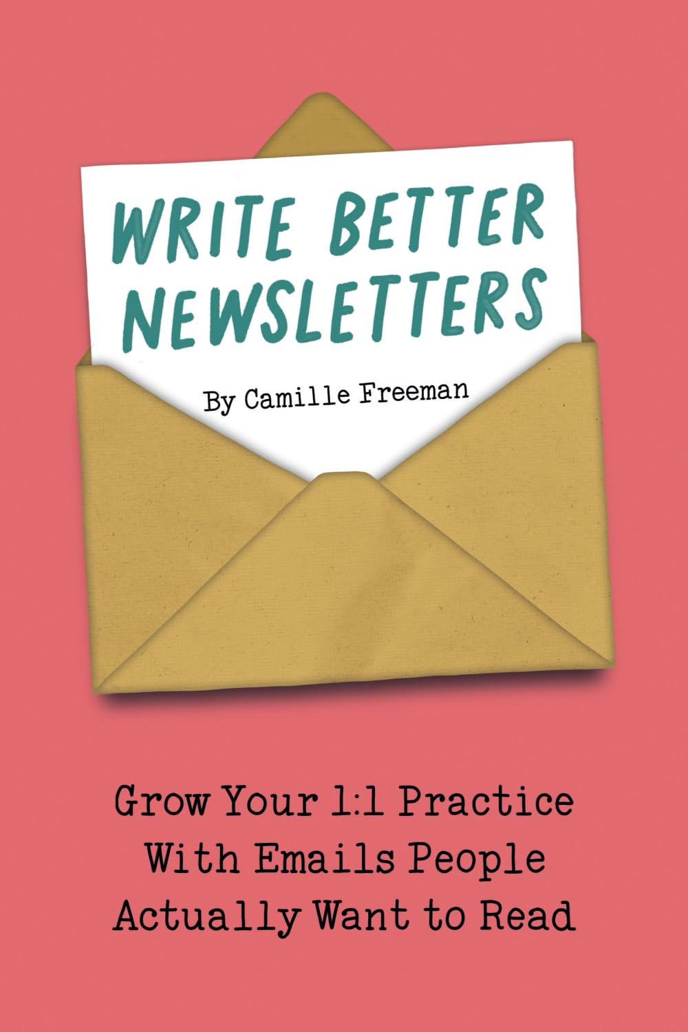 Write Better Newsletters: Grow your 1:1 practice with emails people actually want to read