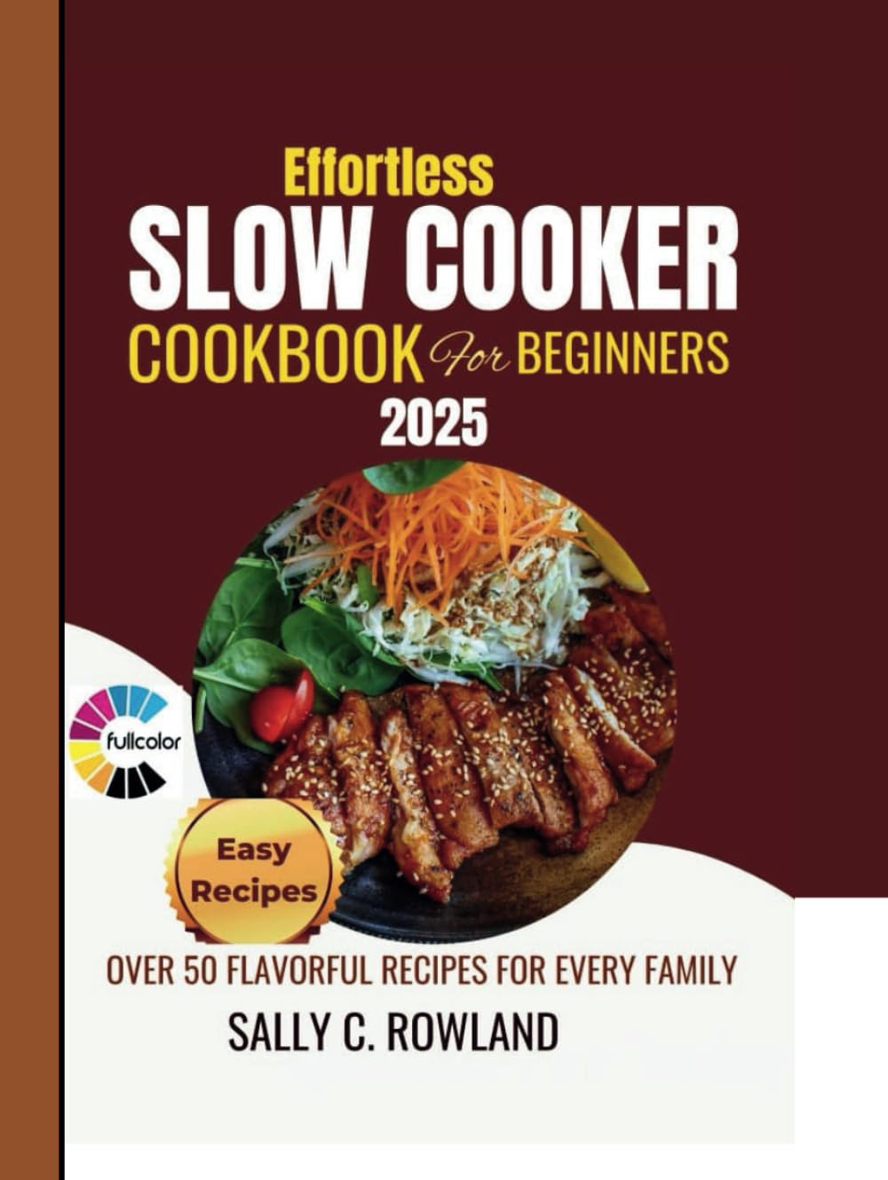 Effortless Slow Cooker Cookbook for beginners 2025.: Over 50 flavourful recipes for every family.